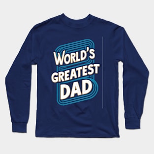 World's Greatest Dad  | Father's Day | Dad Lover gifts Long Sleeve T-Shirt